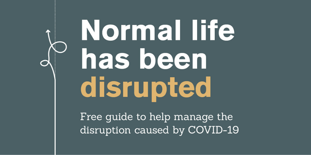 Normal life has been disrupted: a free guide to help manage the disruption caused by COVID-19